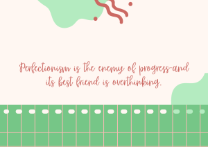 Perfectionism and overthinking